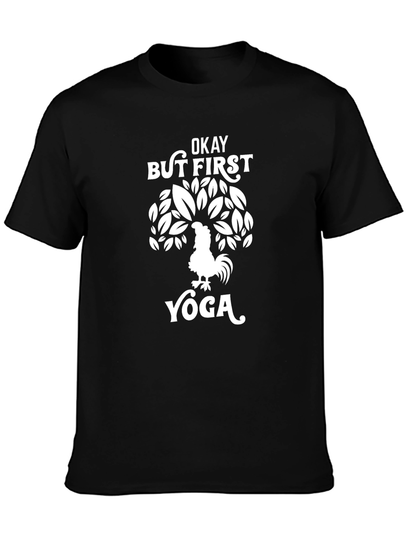Okay But First Yoga T-Shirt: Rooster Tree Design