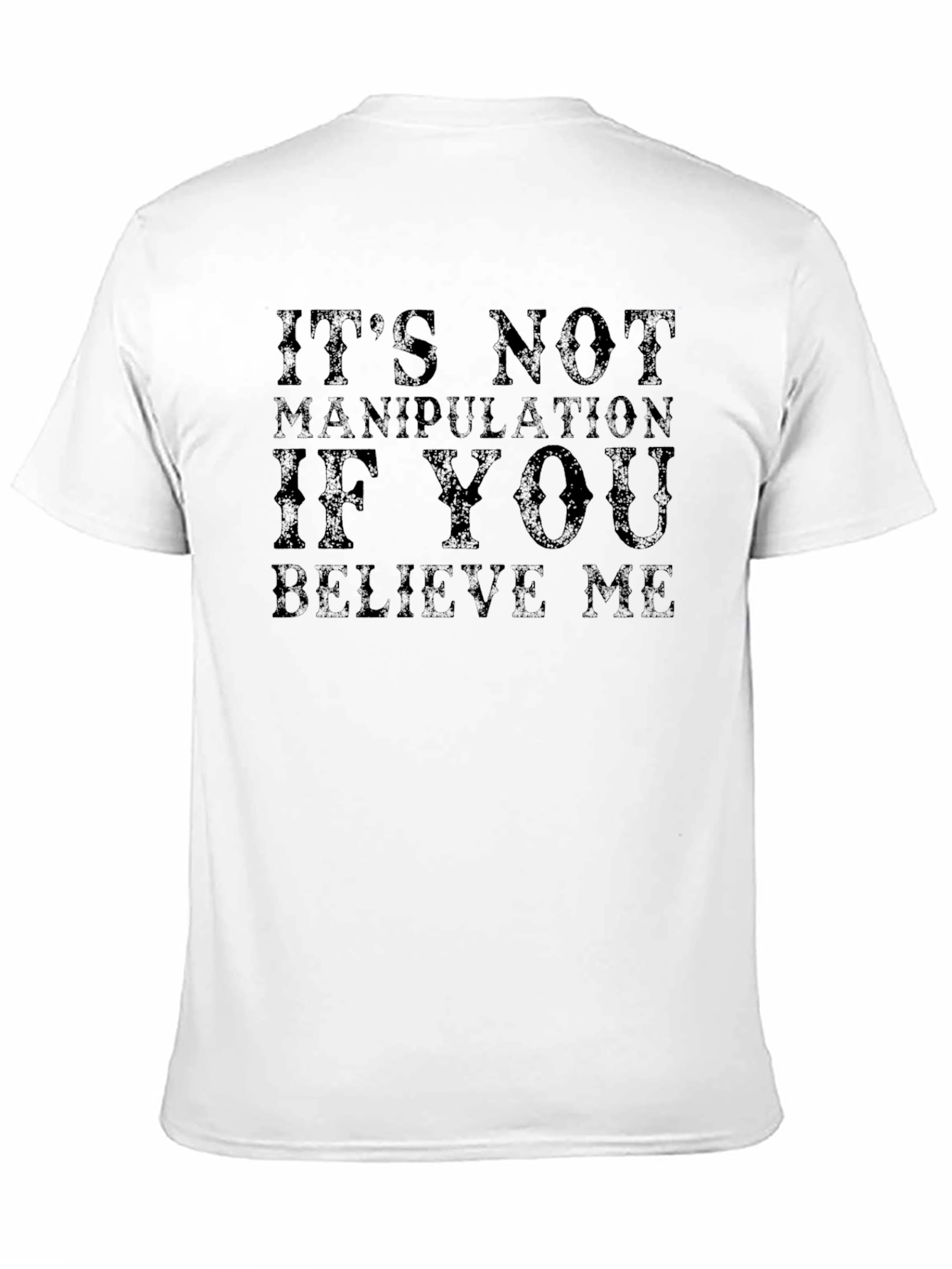 Its Not Manipulation If You Believe Me T-Shirt