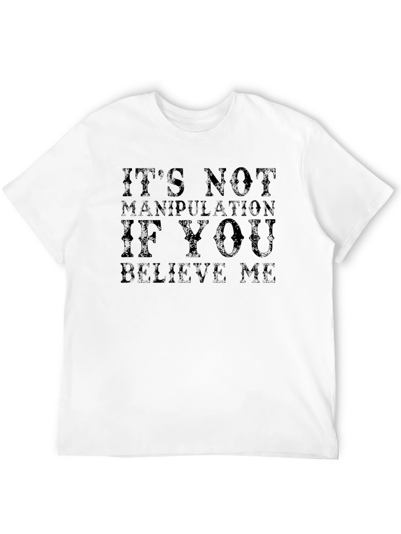 Its Not Manipulation If You Believe Me T-Shirt