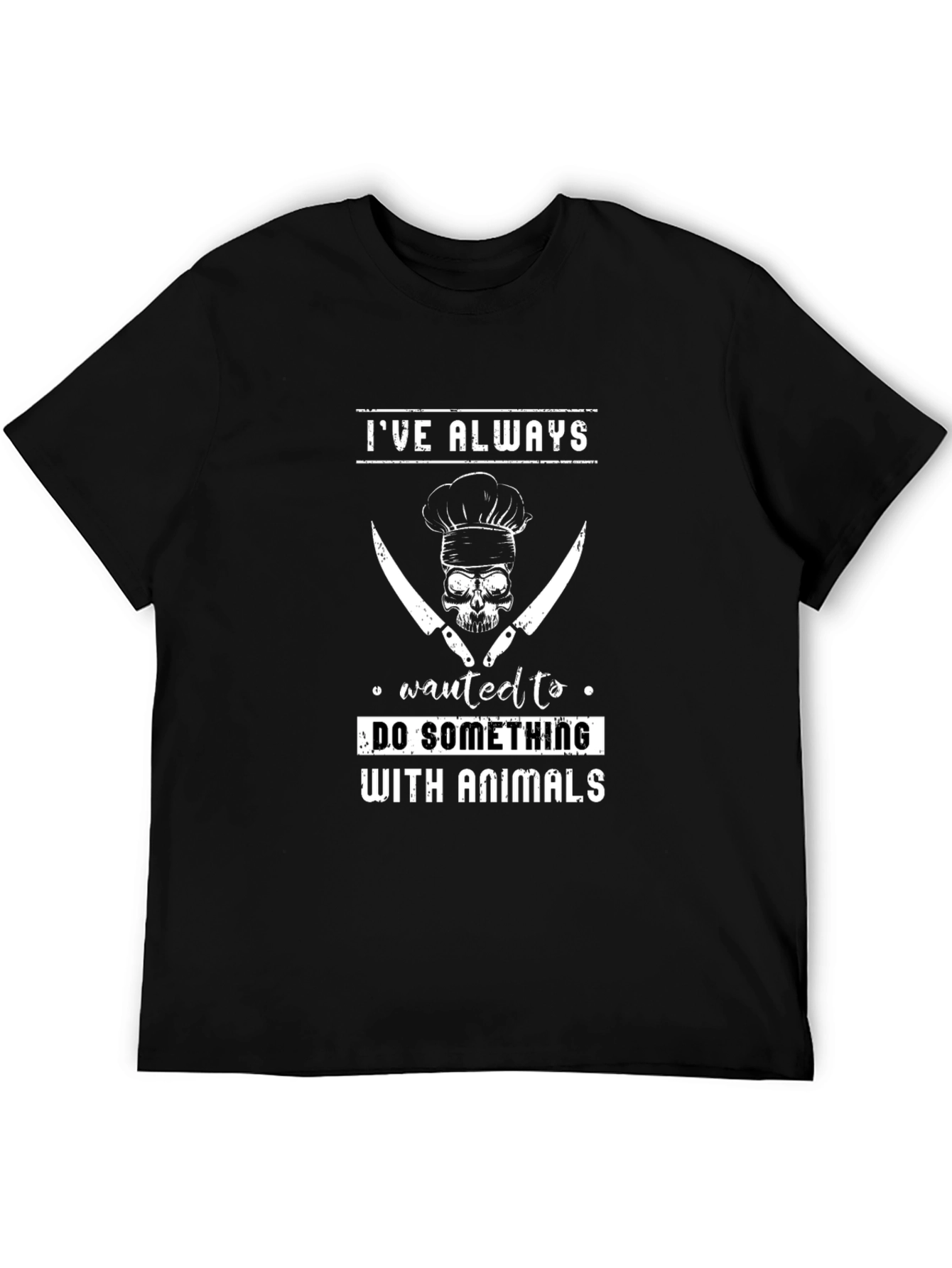Ive Always Wanted to do Something With Animals T-Shirt