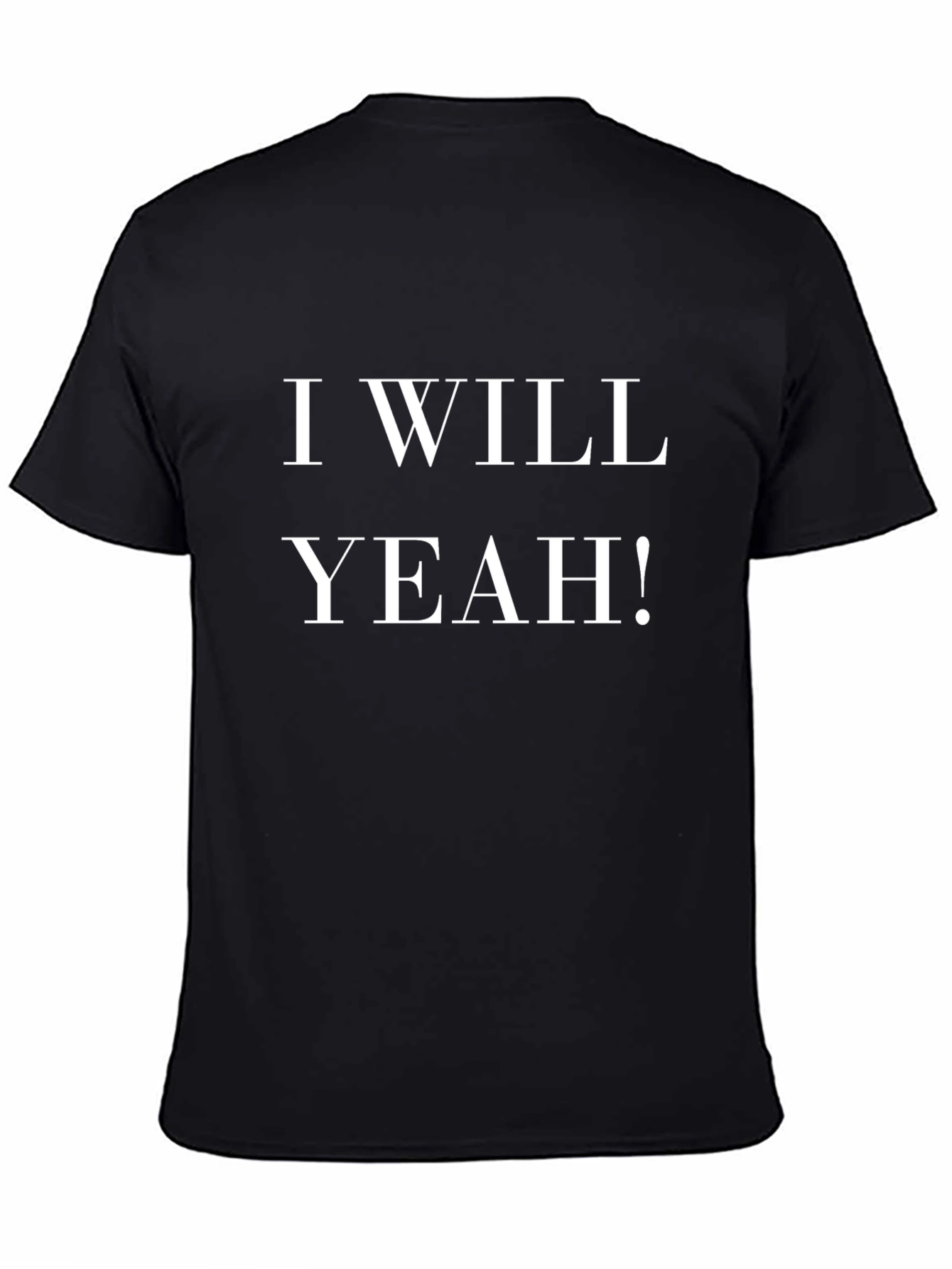 I WILL YEAH! Black T-Shirt