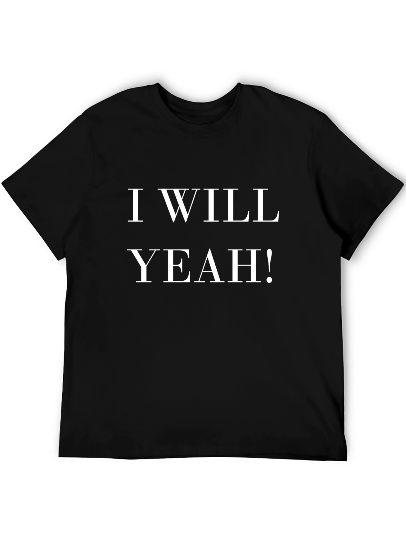 I WILL YEAH! Black T-Shirt