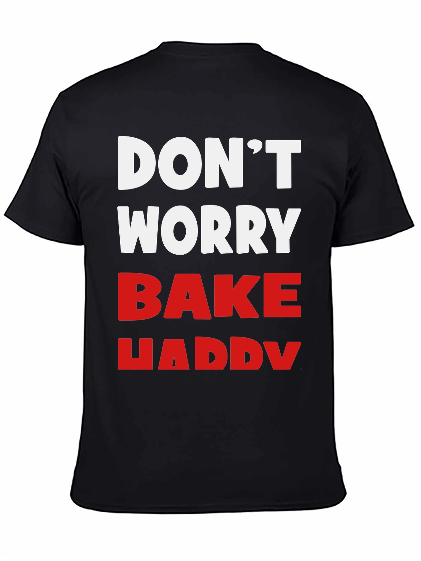 Dont Worry Bake Happy T-Shirt
