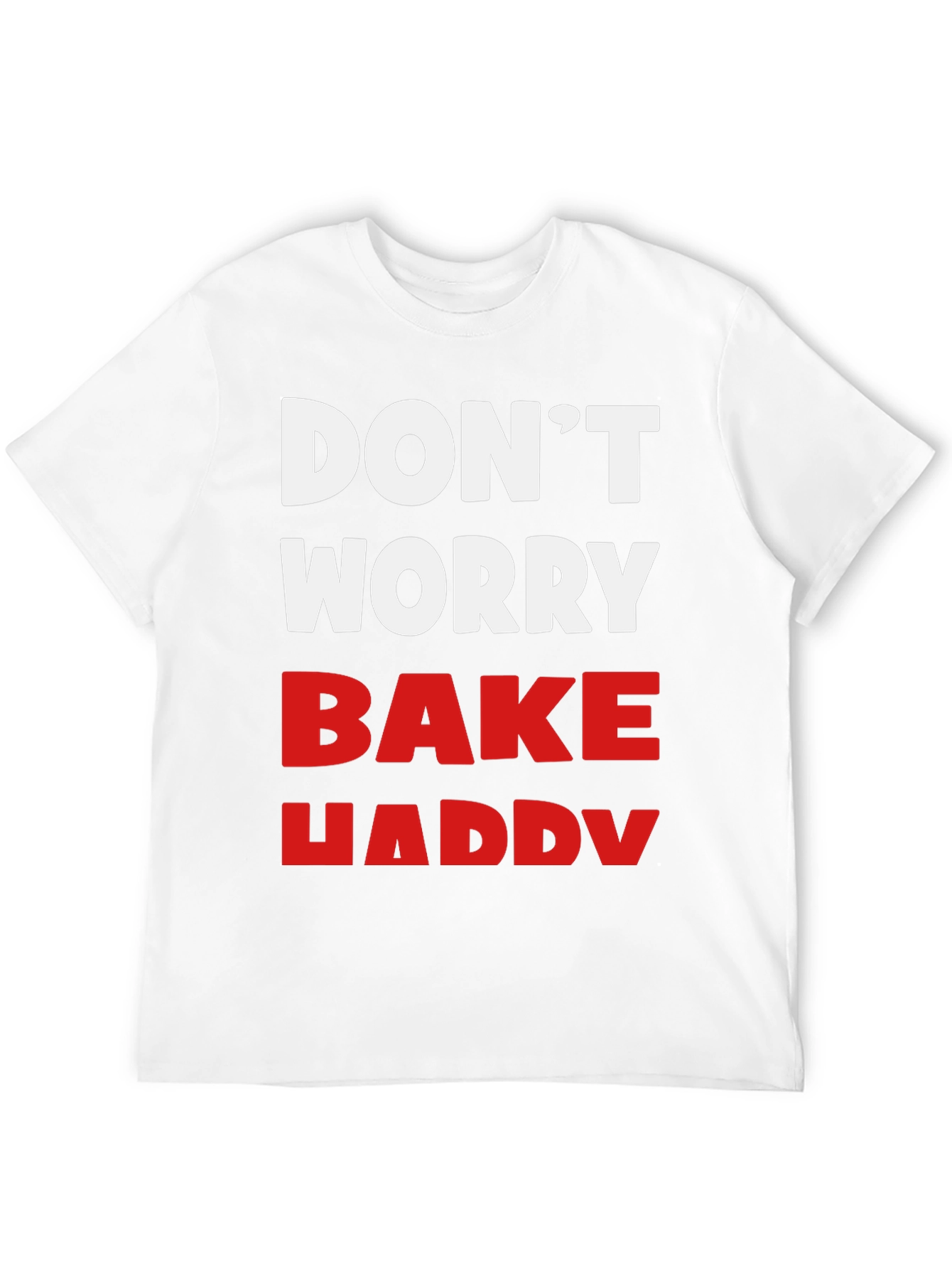 Dont Worry Bake Happy T-Shirt