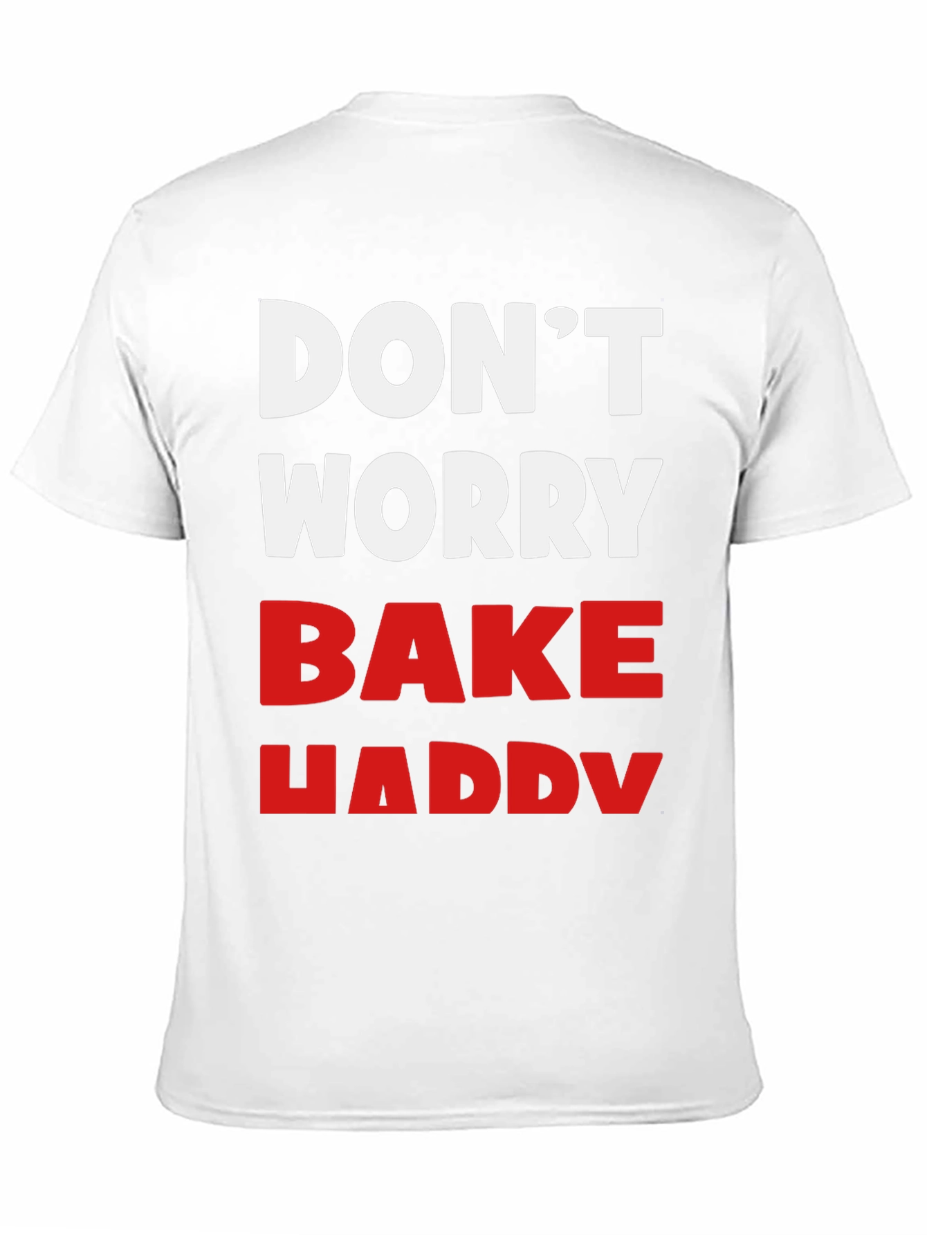 Dont Worry Bake Happy T-Shirt