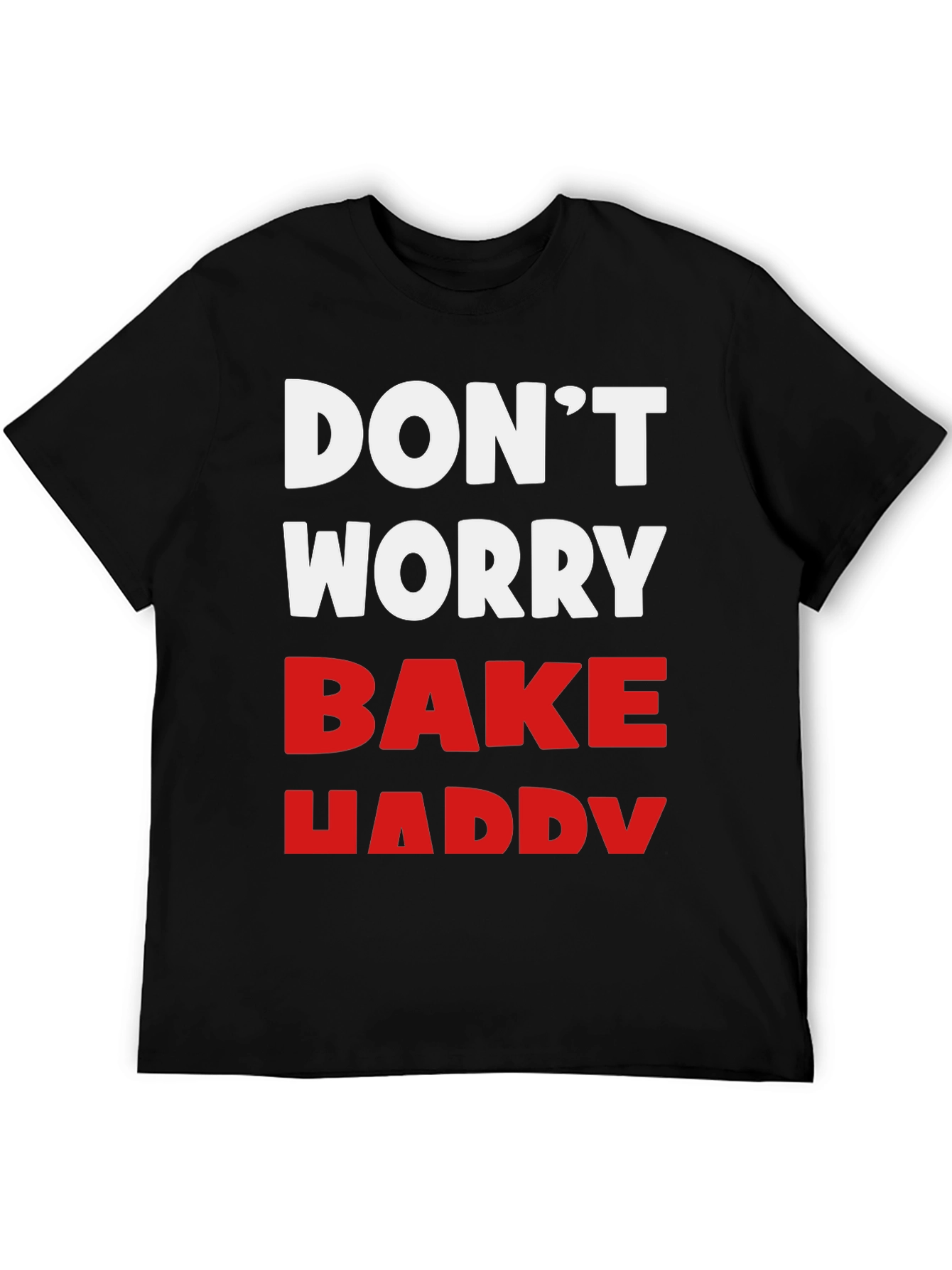 Dont Worry Bake Happy T-Shirt