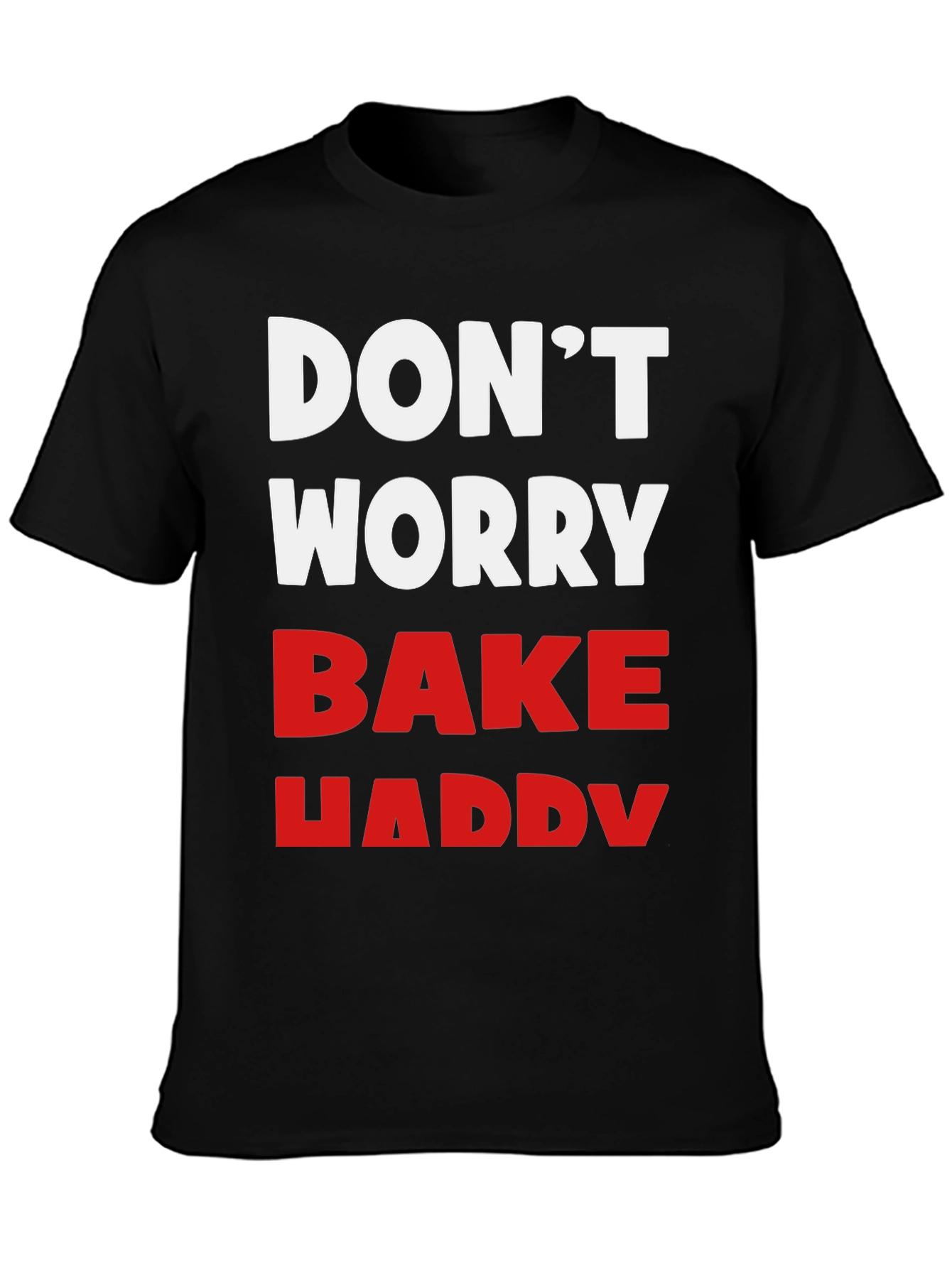 Dont Worry Bake Happy T-Shirt