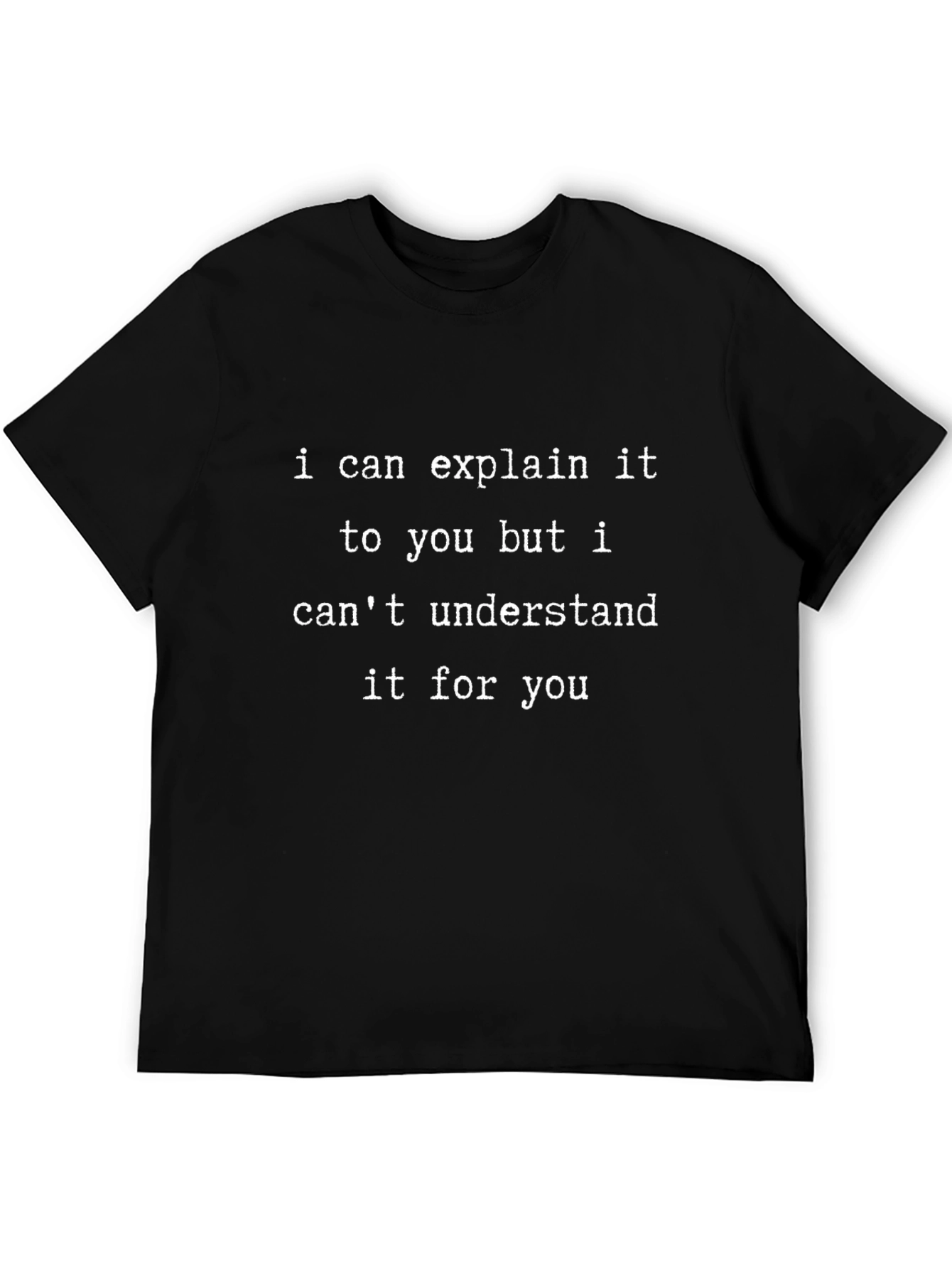 Explain It T-Shirt - Funny Sarcastic Tee
