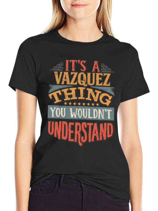 Its A Vazquez Thing You Wouldnt Understand T-Shirt
