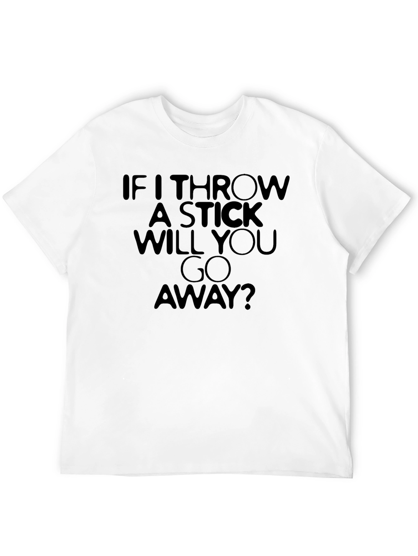 Funny If I Throw A Stick Graphic T-Shirt