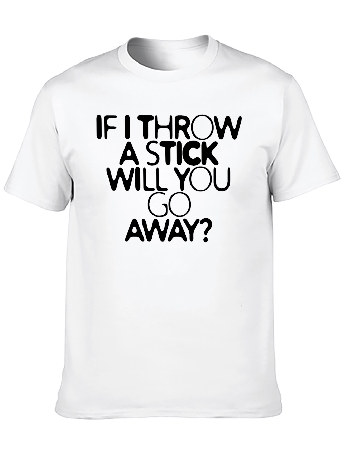 Funny If I Throw A Stick Graphic T-Shirt