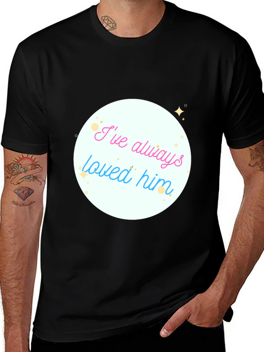 Ive Always Loved Him Graphic Tee - Soft Cotton Blend
