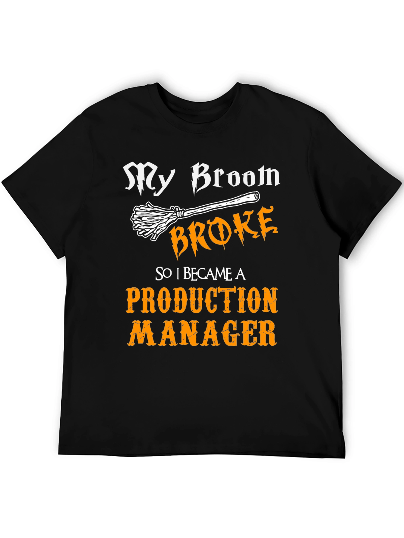 Funny Production Manager T-Shirt - My Broom Broke