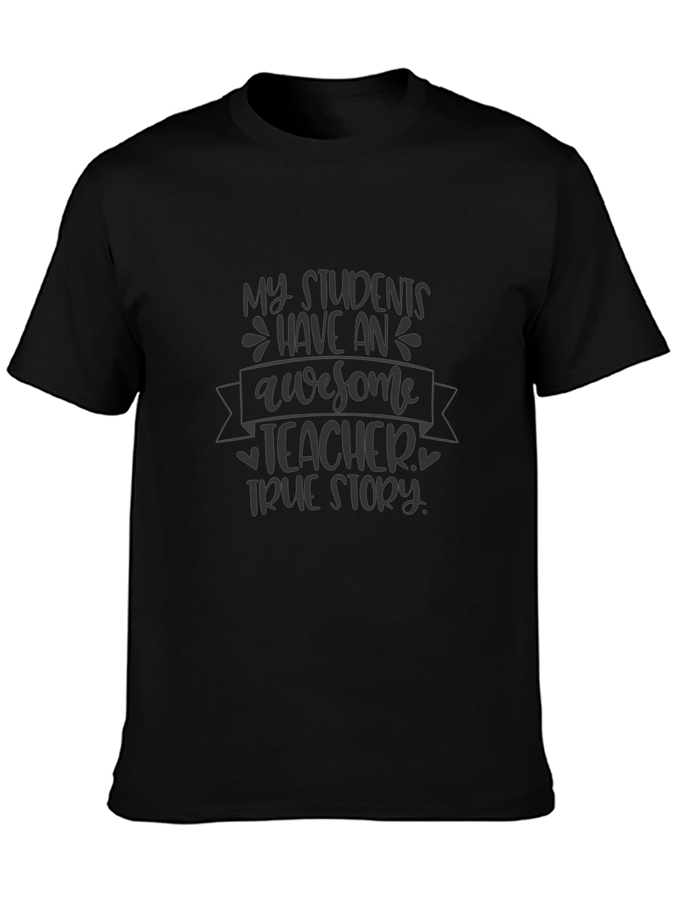 Awesome Teacher T-Shirt - True Story