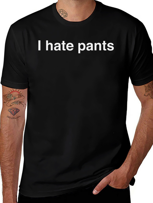 I Hate Pants T-Shirt - Anti-Pants Club Tee
