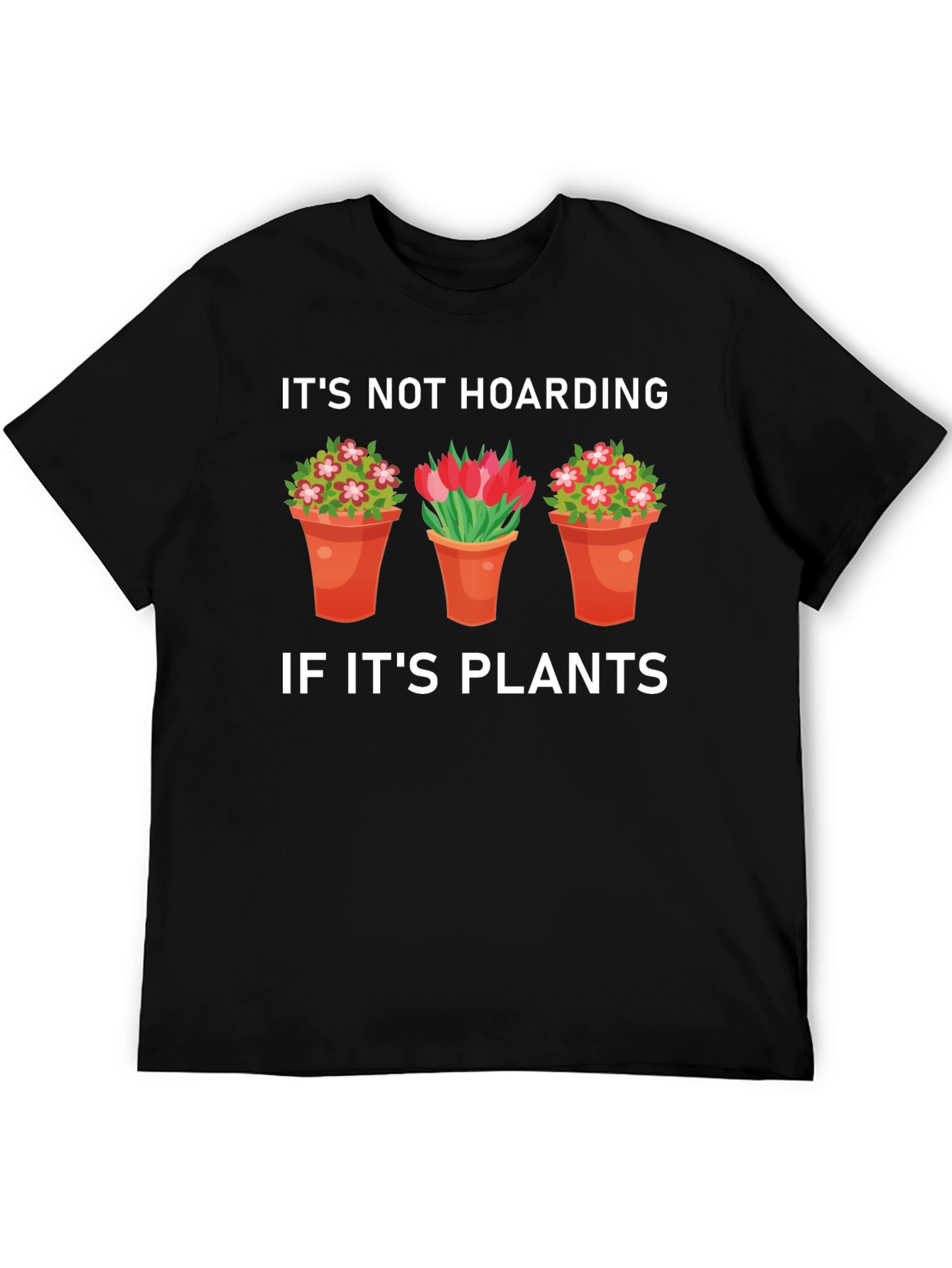 Plant Lover T-Shirt: Its Not Hoarding If Its Plants