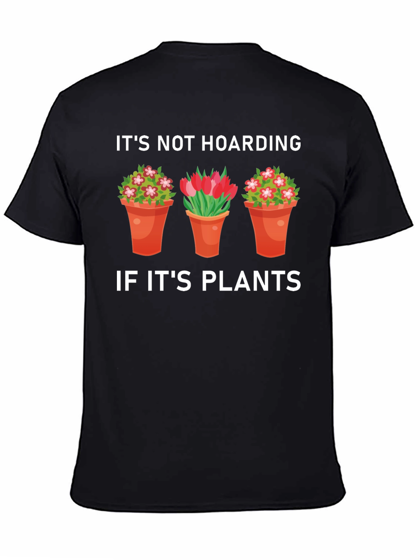 Plant Lover T-Shirt: Its Not Hoarding If Its Plants