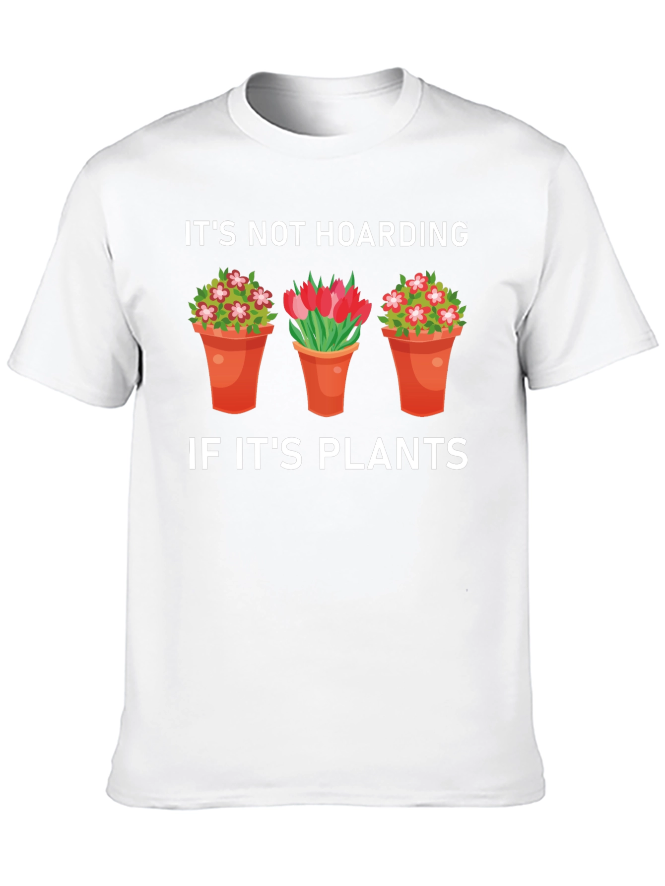 Plant Lover T-Shirt: Its Not Hoarding If Its Plants