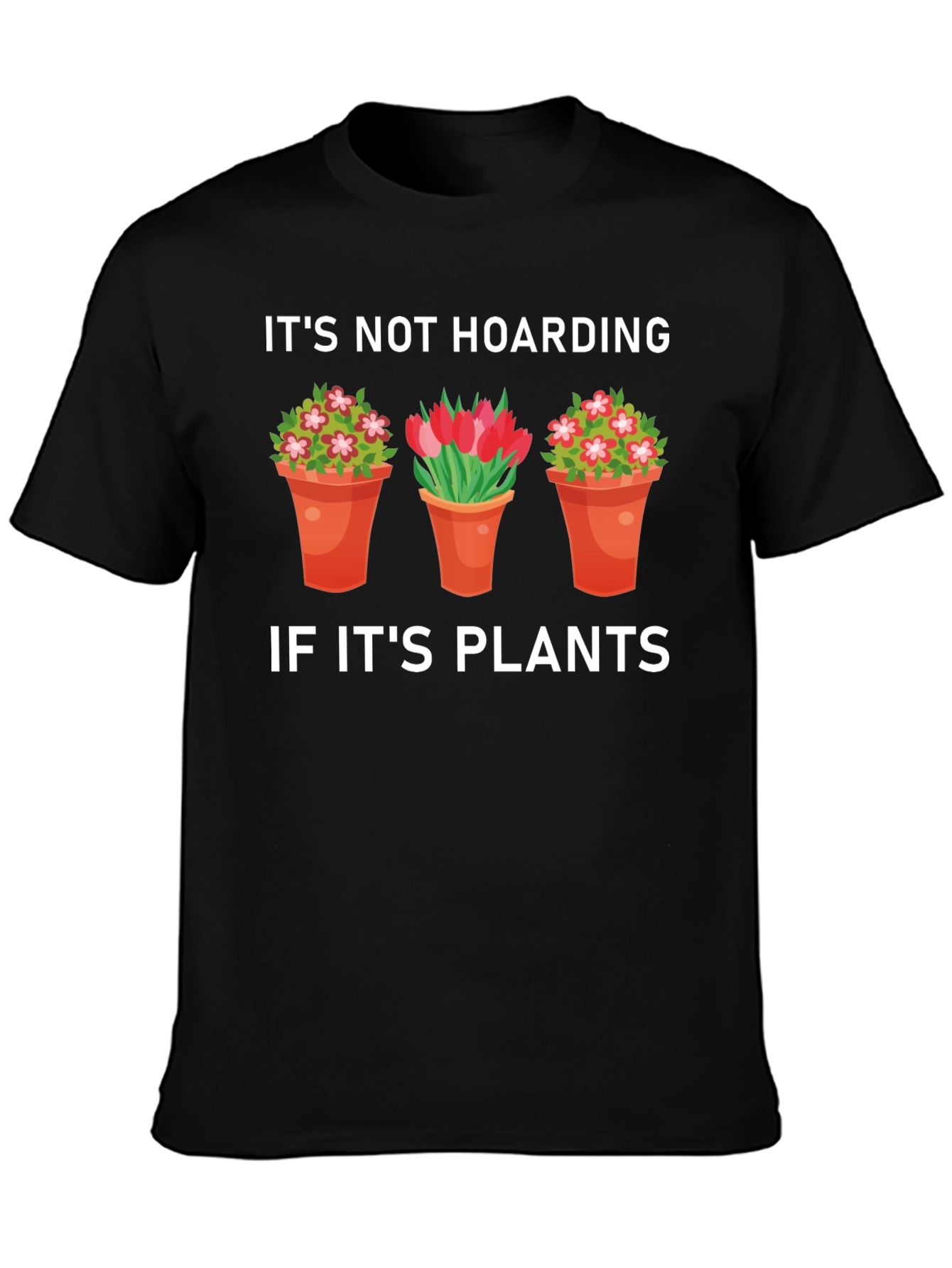 Plant Lover T-Shirt: Its Not Hoarding If Its Plants