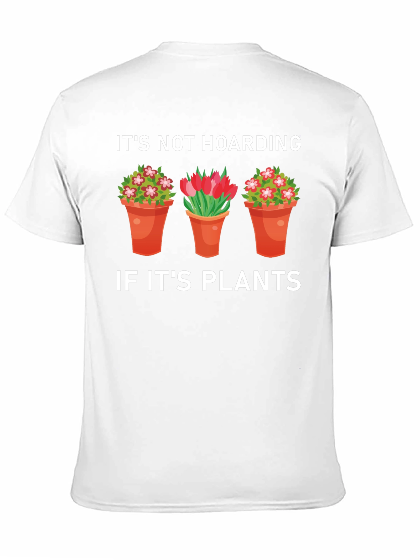 Plant Lover T-Shirt: Its Not Hoarding If Its Plants