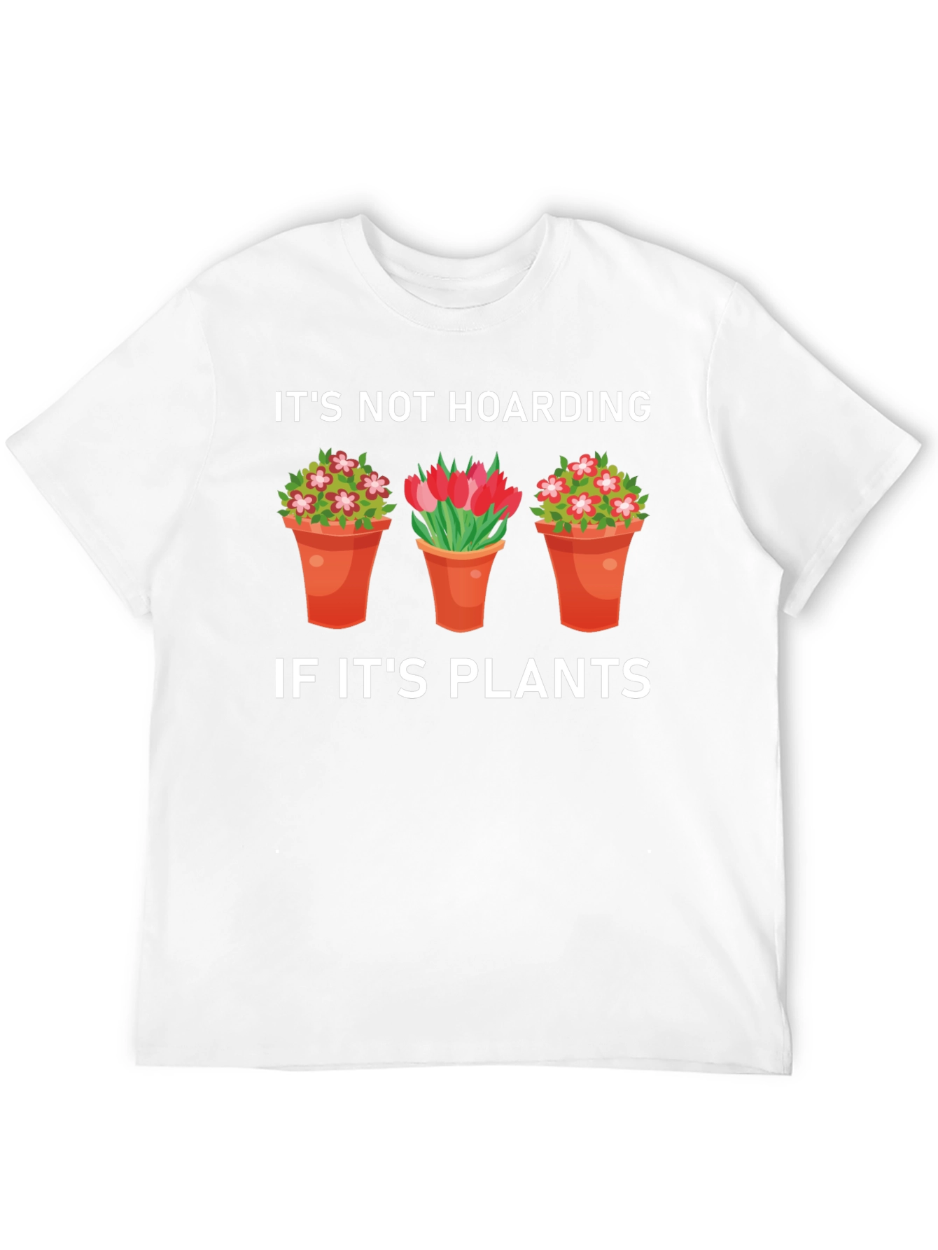 Plant Lover T-Shirt: Its Not Hoarding If Its Plants