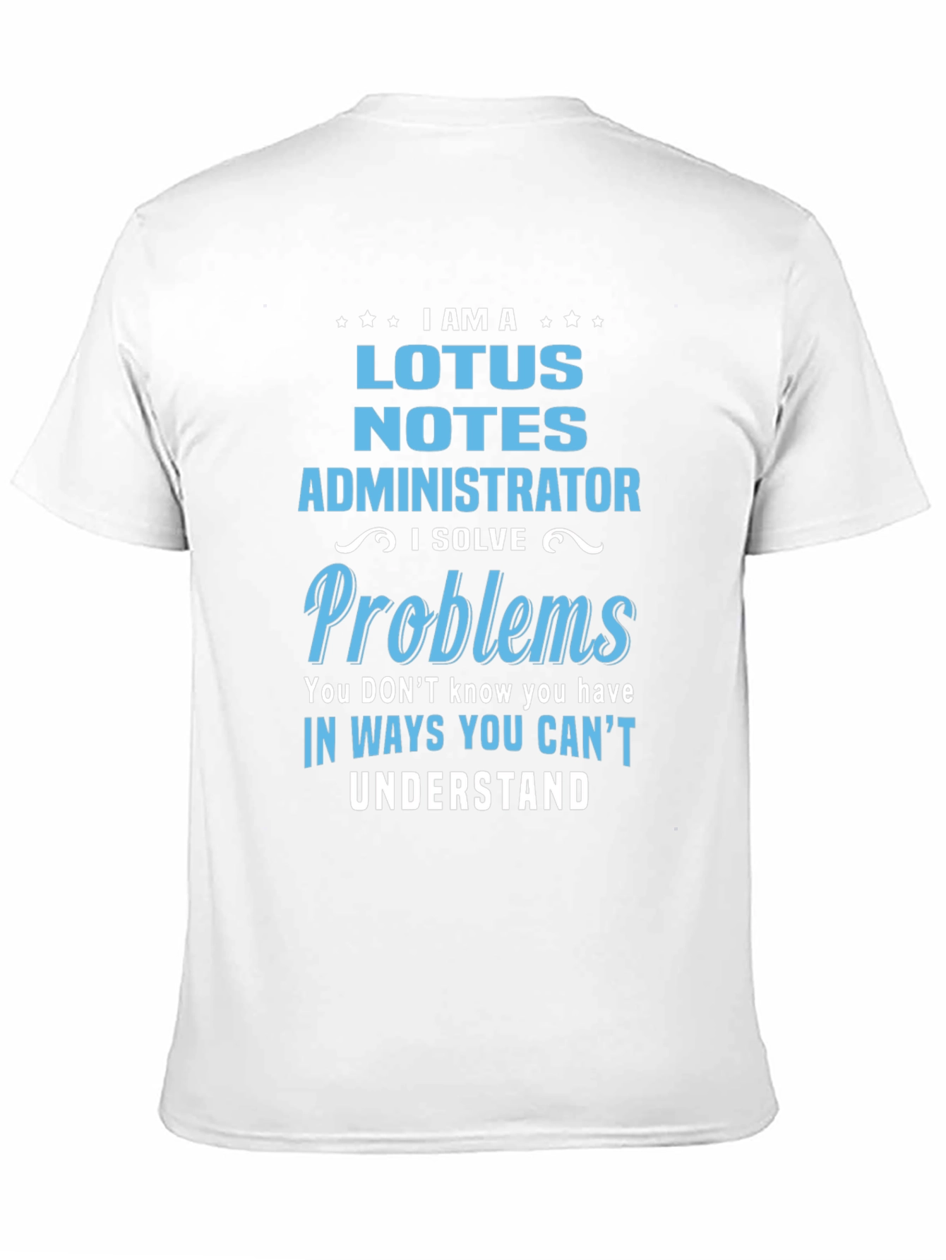 Lotus Notes Administrator T-Shirt - Problem Solver