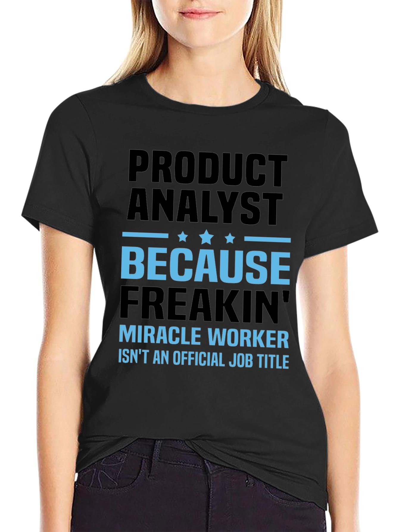 Product Analyst Freakin Miracle Worker T-Shirt