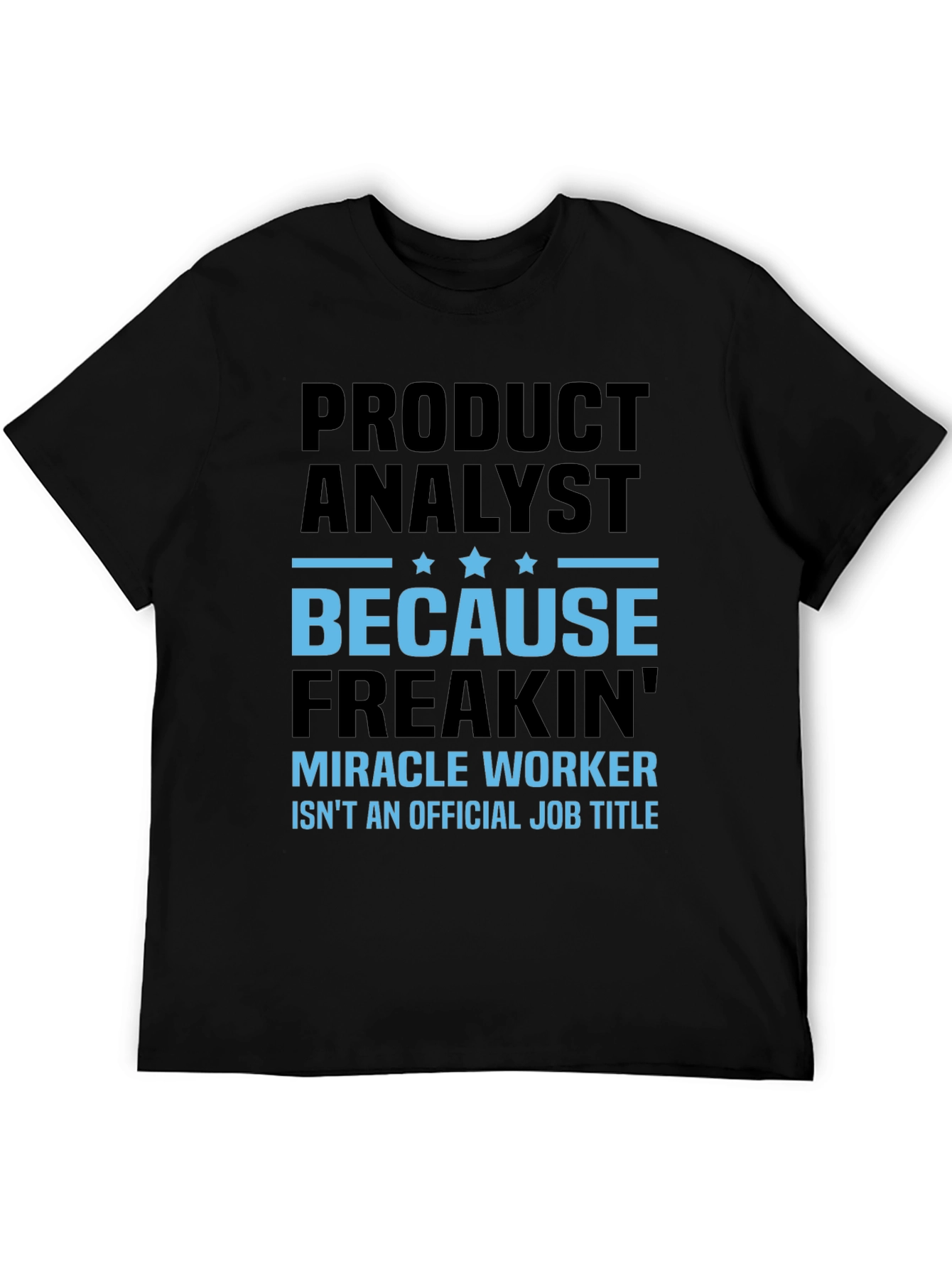 Product Analyst Freakin Miracle Worker T-Shirt