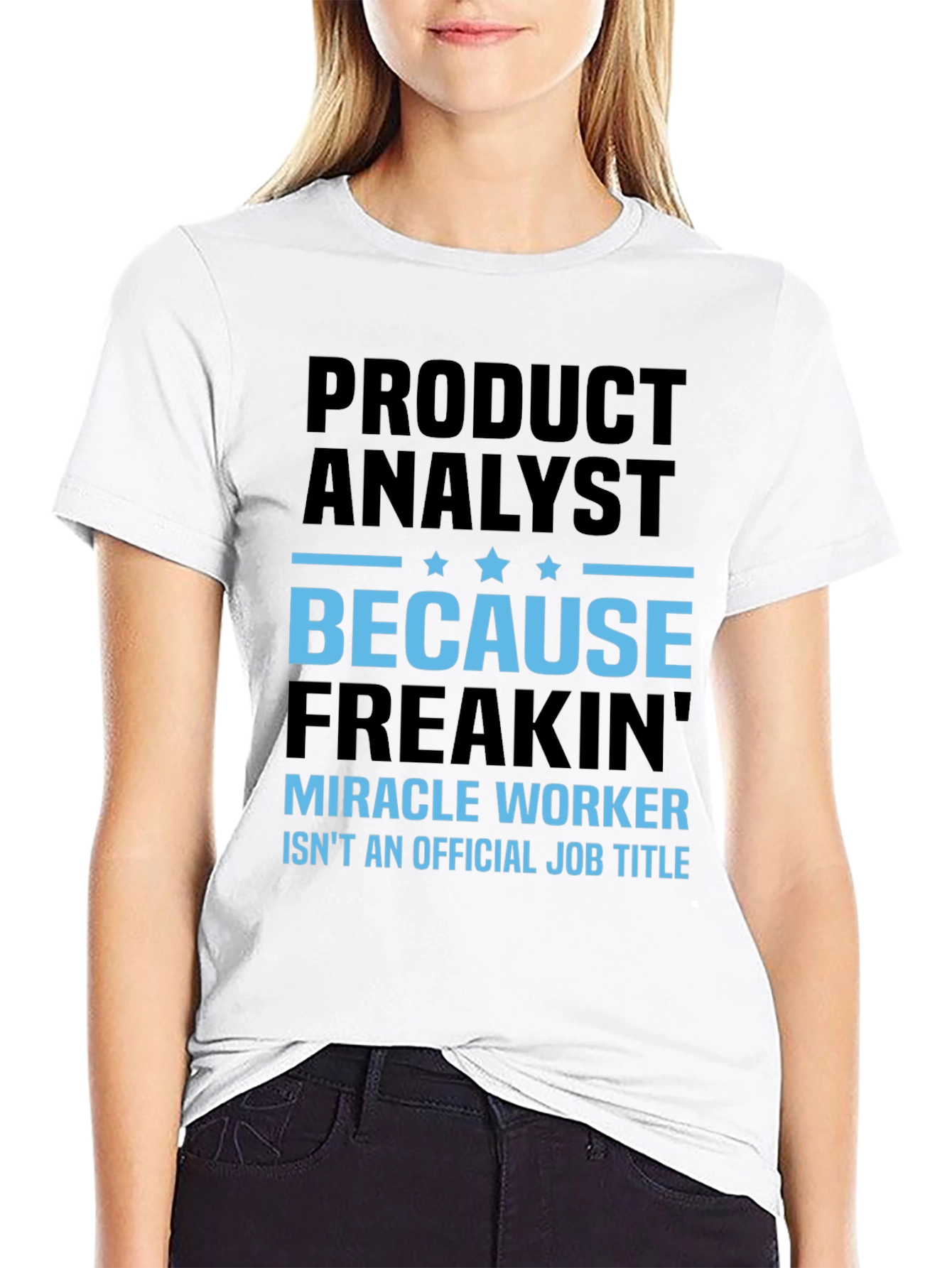 Product Analyst Freakin Miracle Worker T-Shirt
