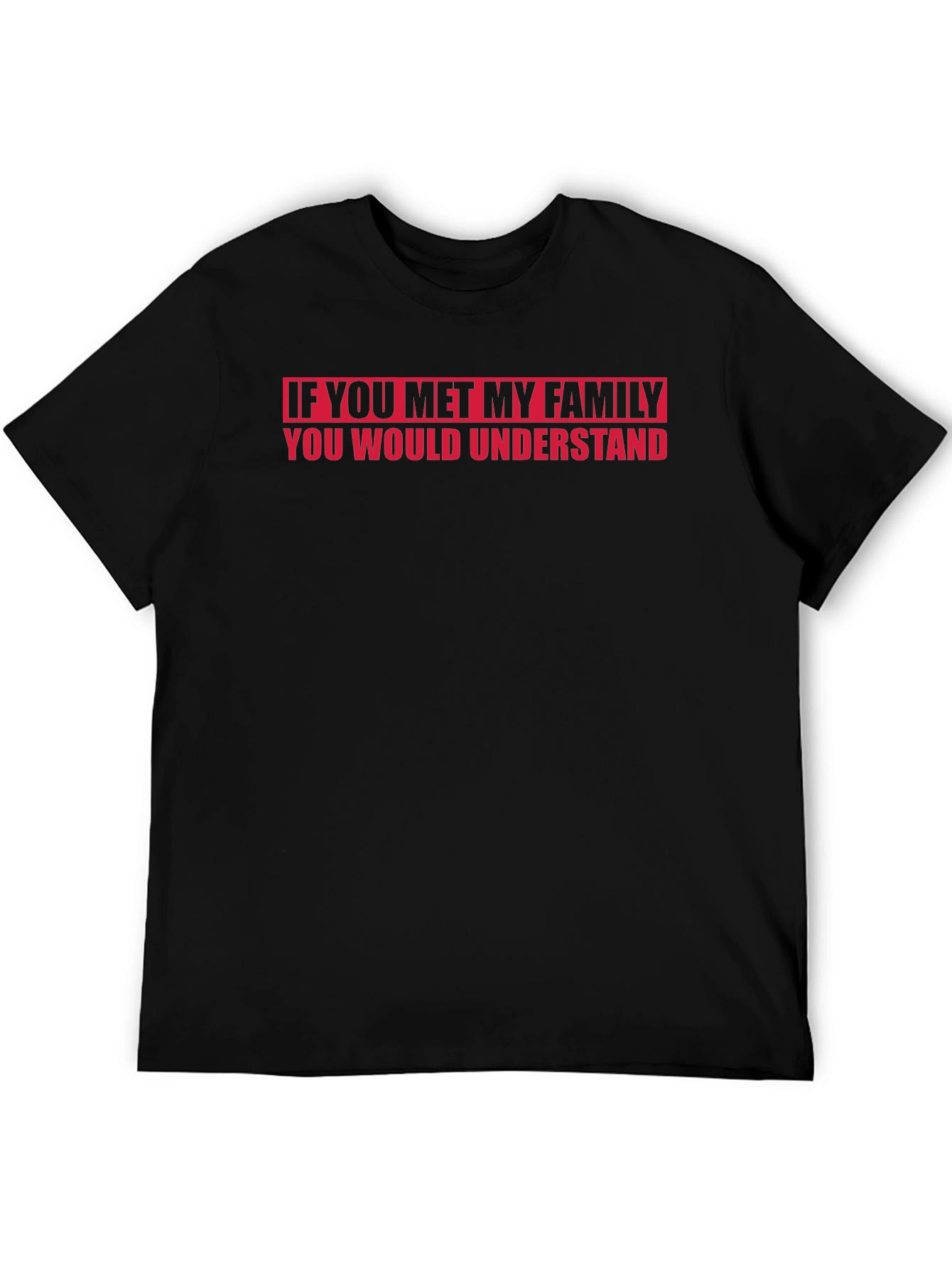 Funny Family T-Shirt - If You Met My Family