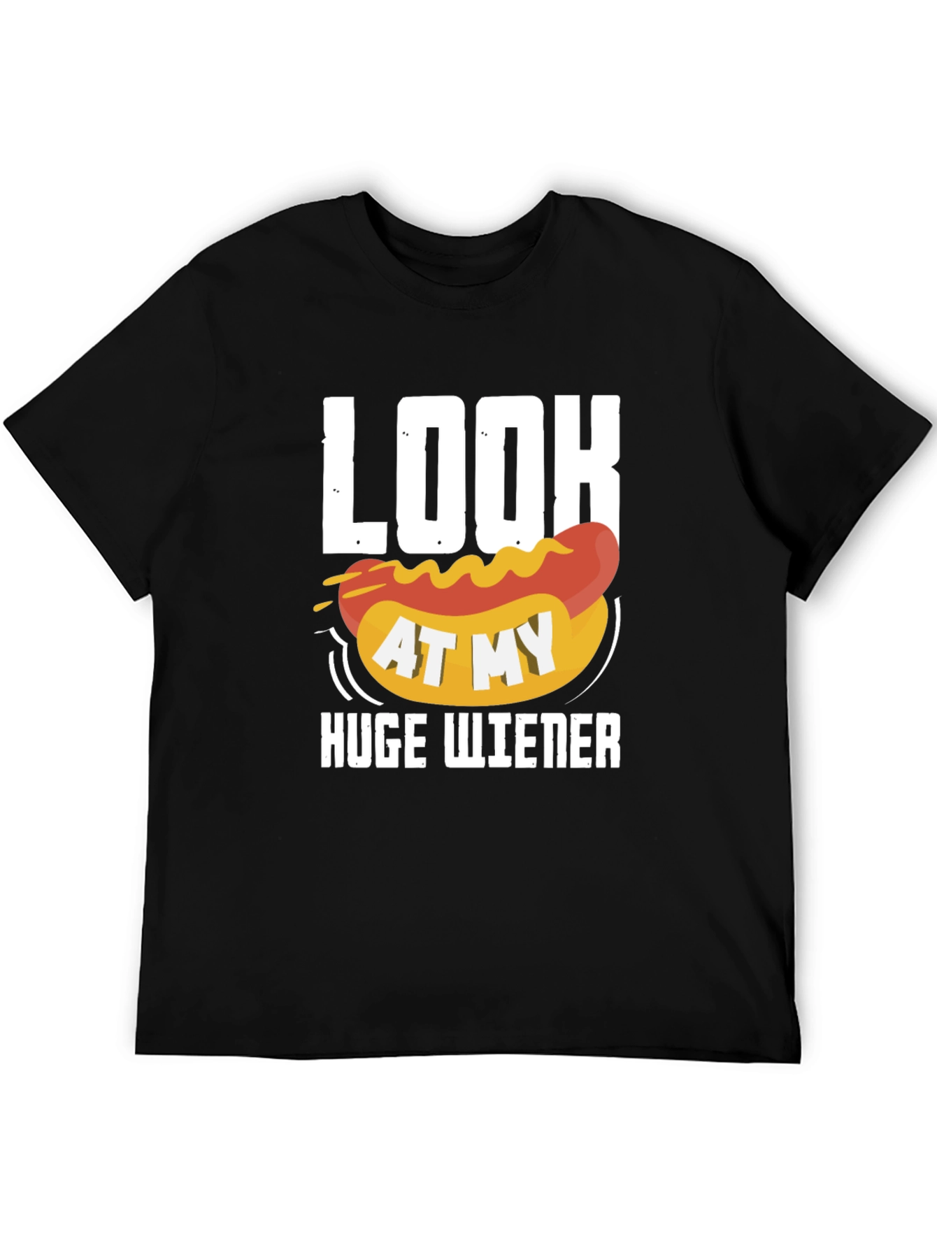Look At My Huge Wiener Graphic T-Shirt