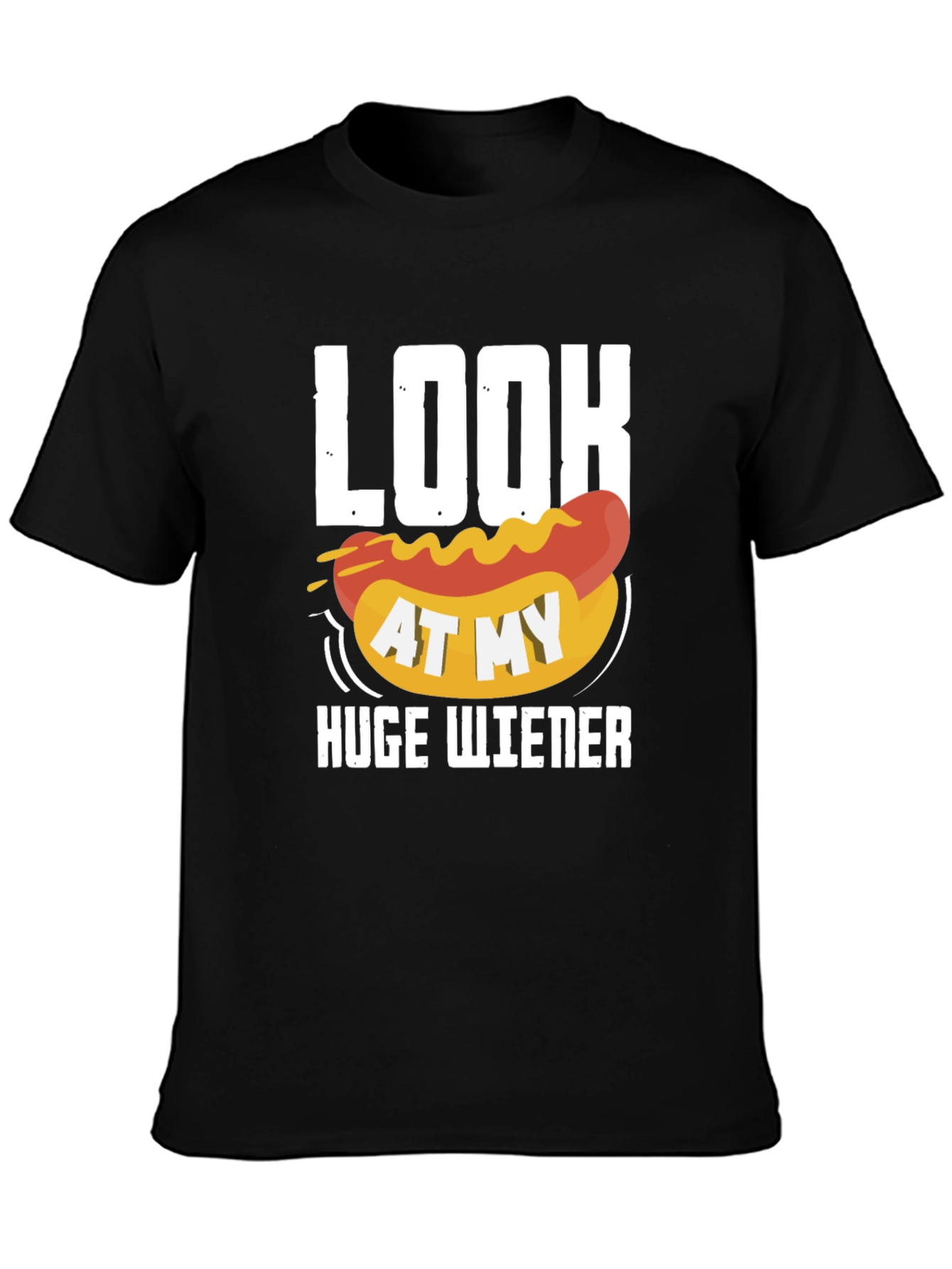 Look At My Huge Wiener Graphic T-Shirt