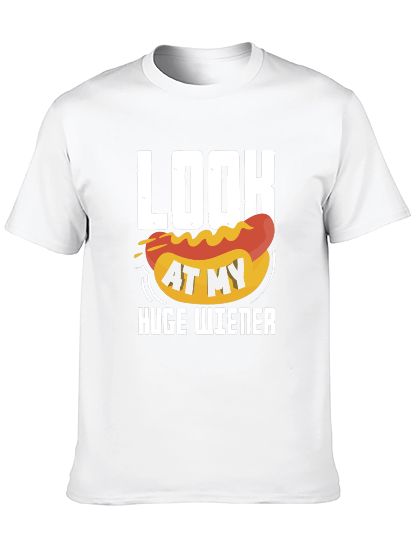 Look At My Huge Wiener Graphic T-Shirt