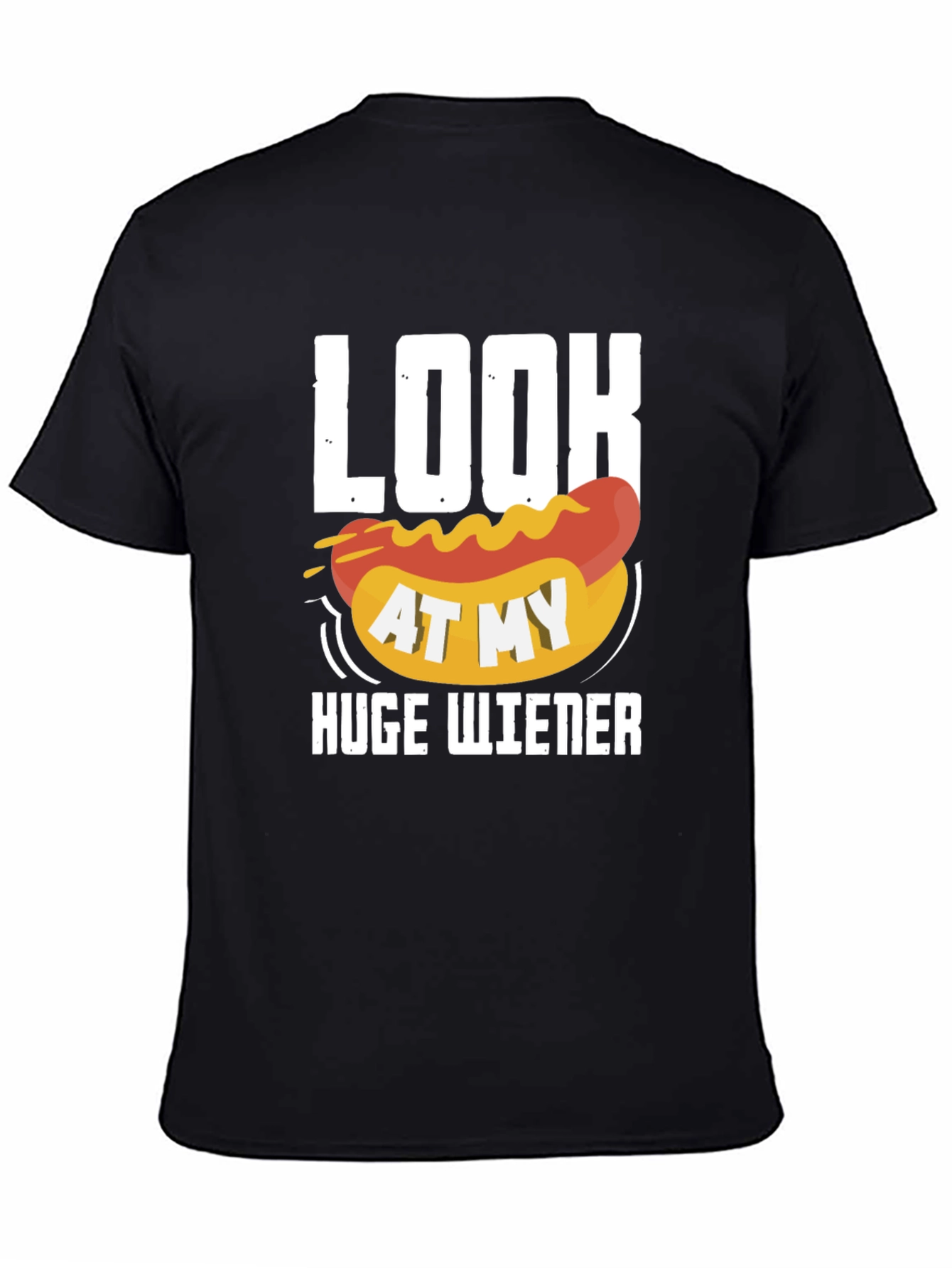 Look At My Huge Wiener Graphic T-Shirt
