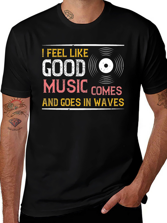I Feel Like Good Music Comes and Goes T-Shirt