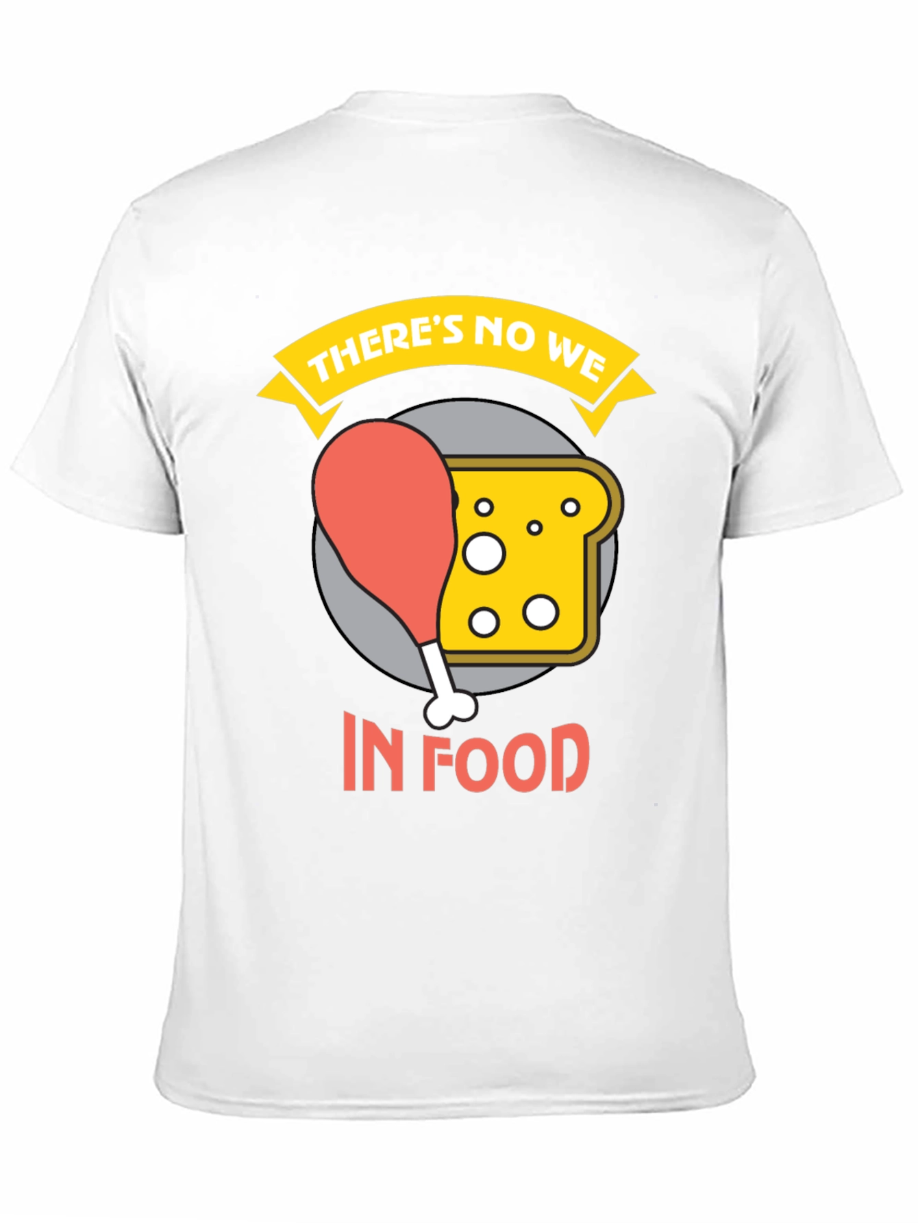 Theres No We In Food Graphic Tee