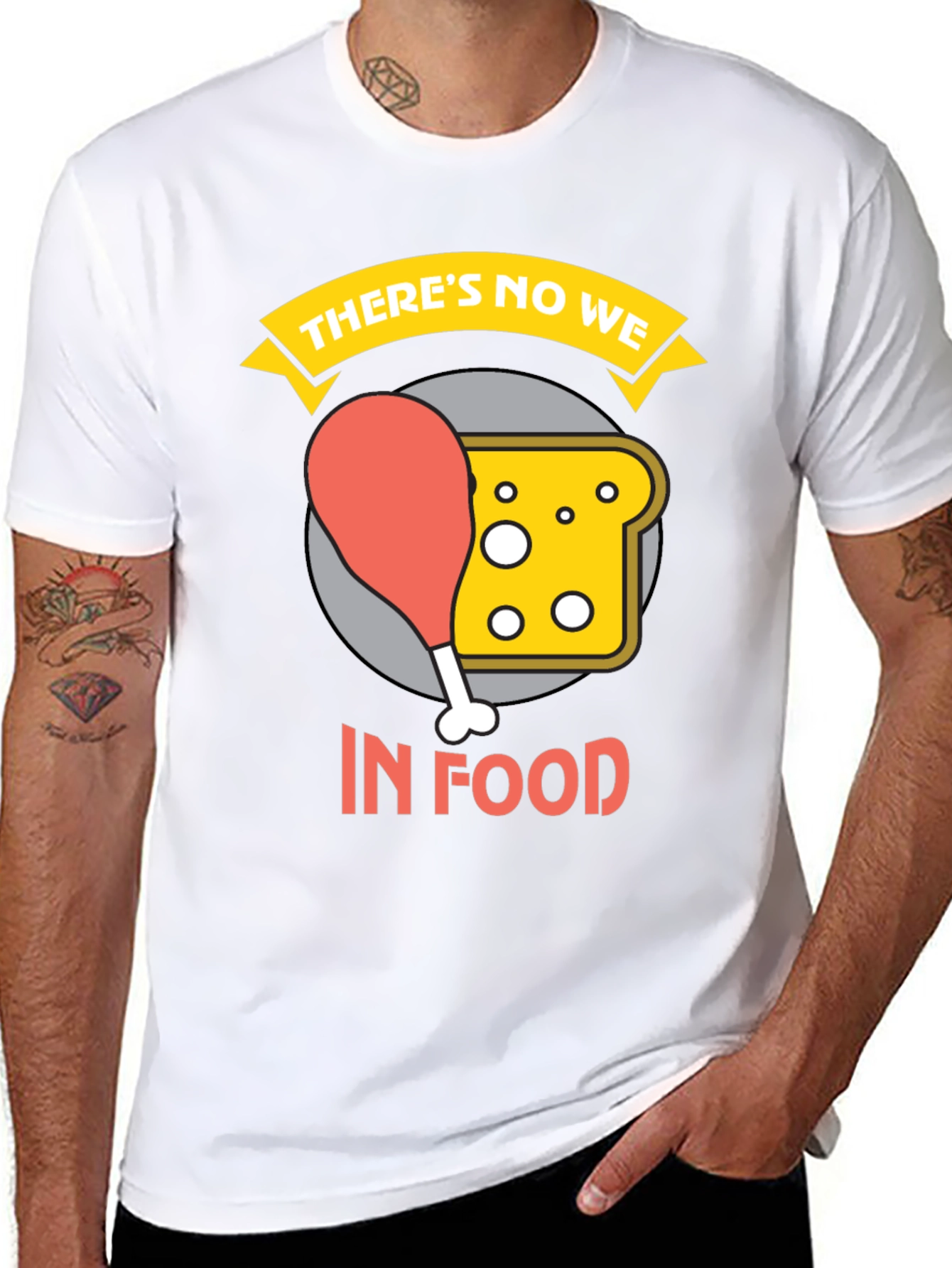 Theres No We In Food Graphic Tee