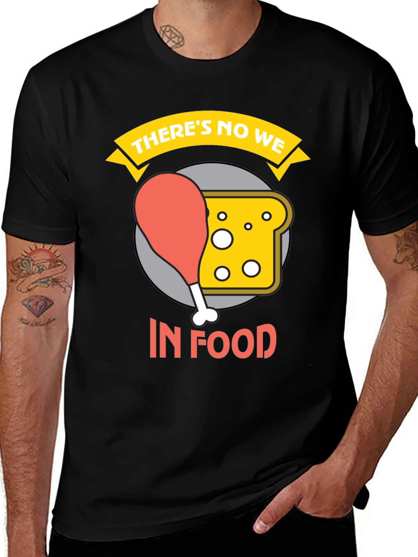 Theres No We In Food Graphic Tee