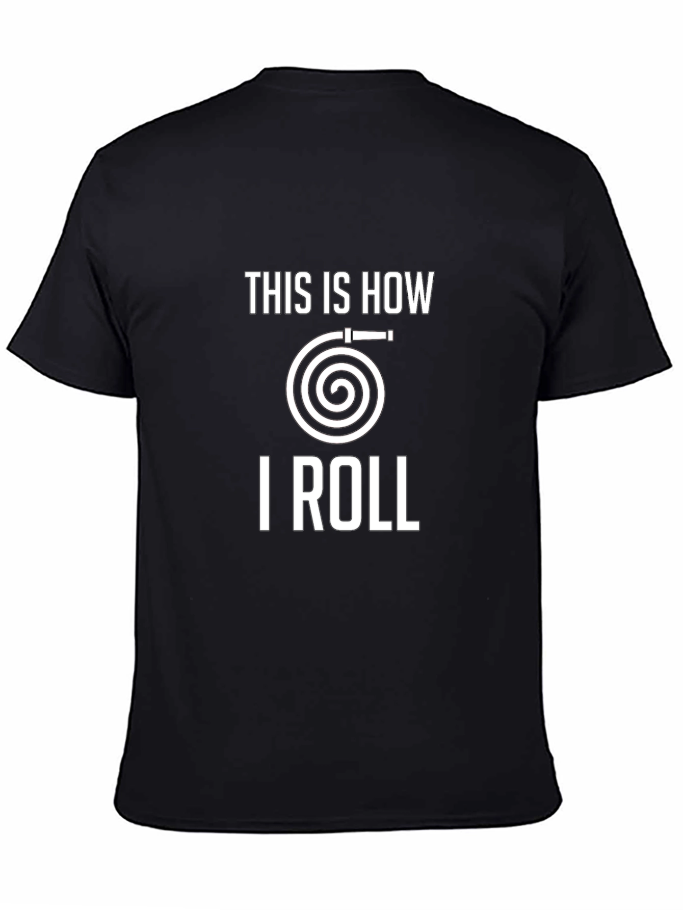 This Is How I Roll Fire Hose T-Shirt