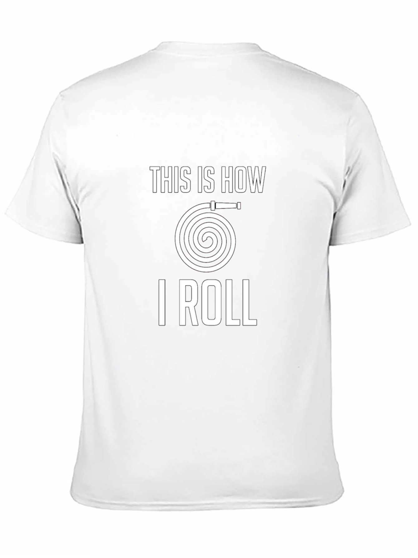 This Is How I Roll Fire Hose T-Shirt