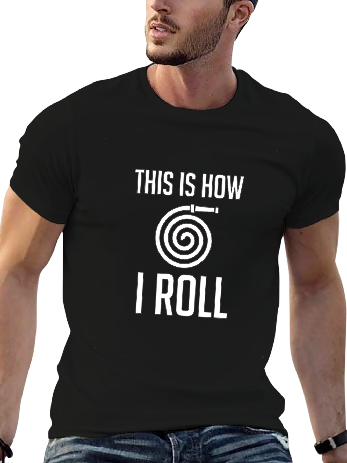 This Is How I Roll Fire Hose T-Shirt
