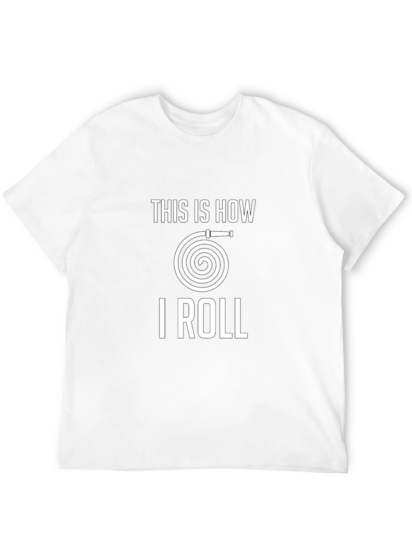 This Is How I Roll Fire Hose T-Shirt