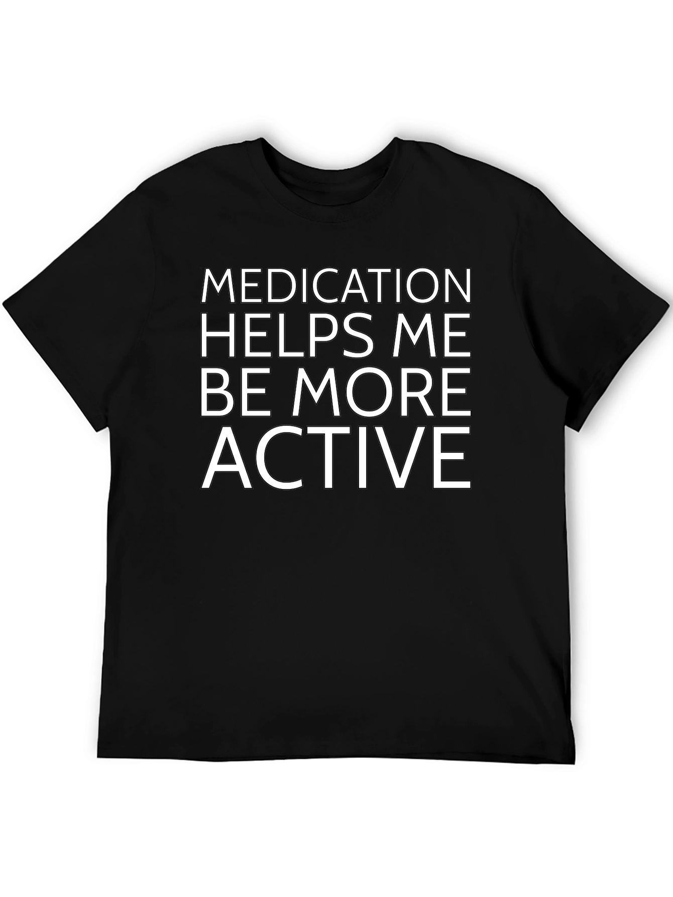 Medication Helps Me Be More Active T-Shirt