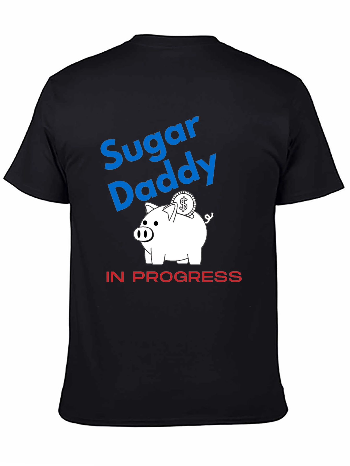 Sugar Daddy in Progress Piggy Bank Funny Graphic T-Shirt