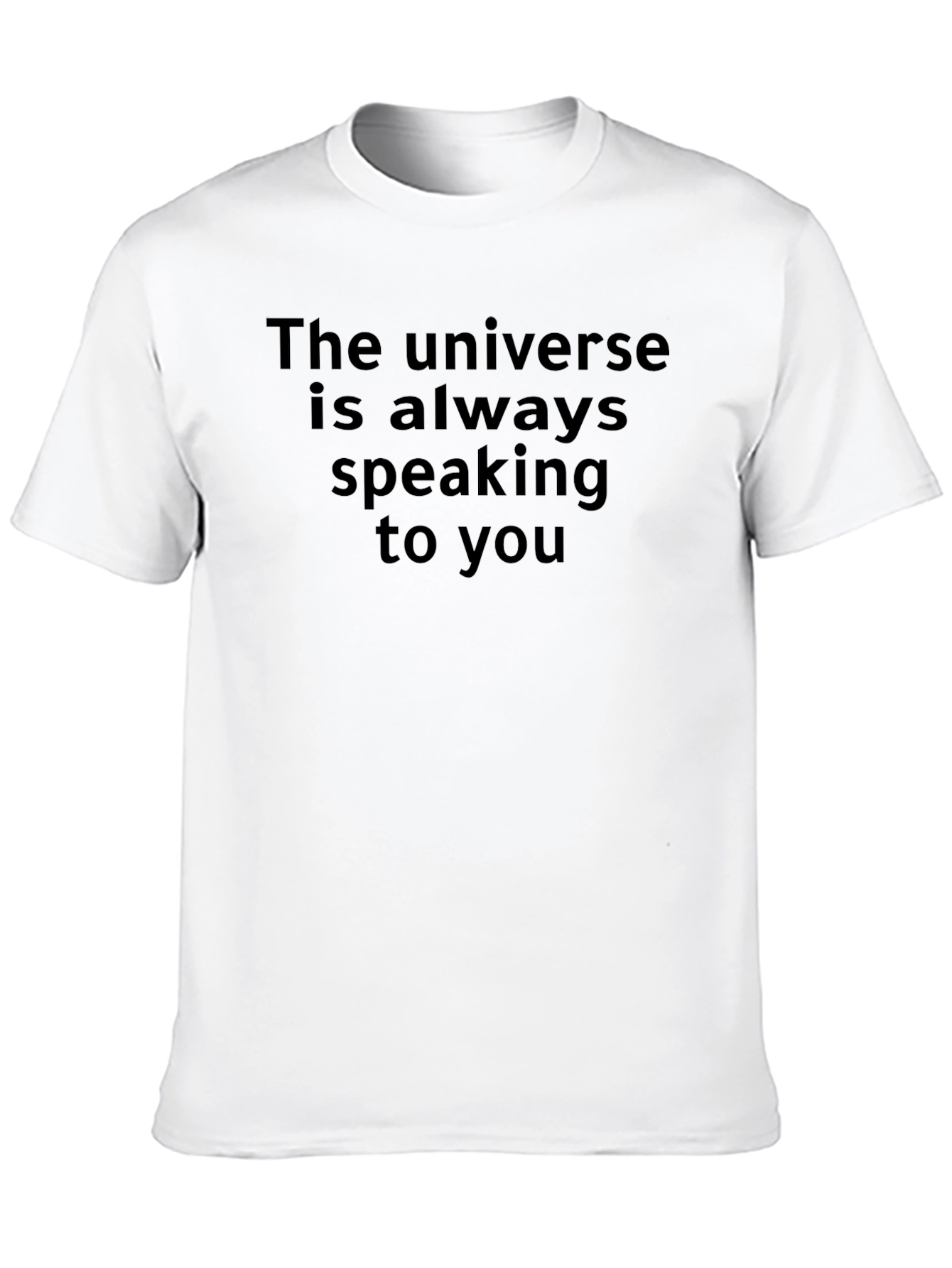 The Universe Is Always Speaking T-Shirt