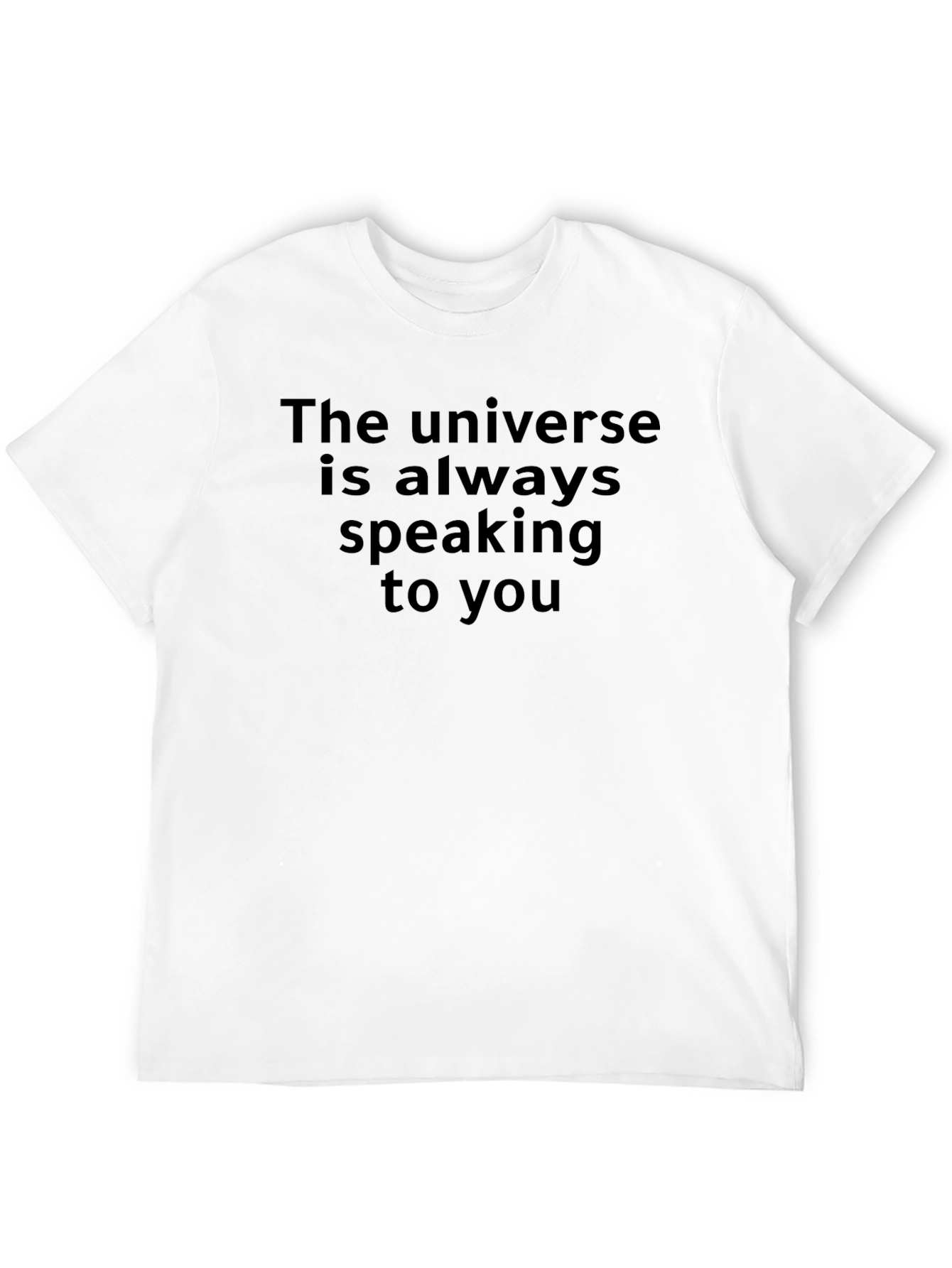 The Universe Is Always Speaking T-Shirt