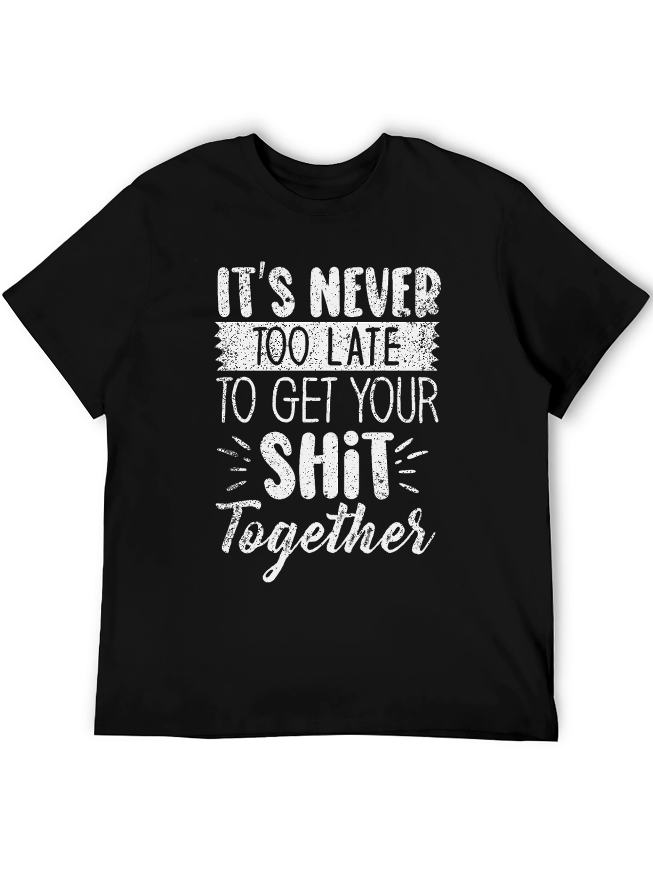 Funny Slogan T-Shirt: Get Your Sh*t Together