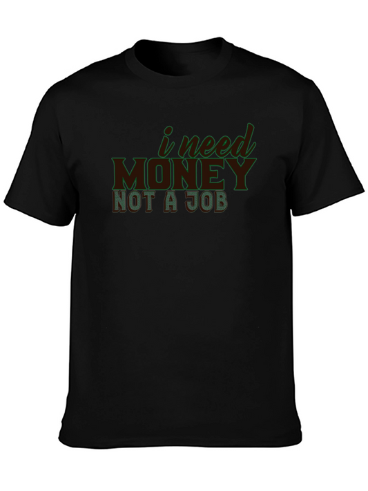 I Need Money Not A Job T-Shirt - Statement Tee