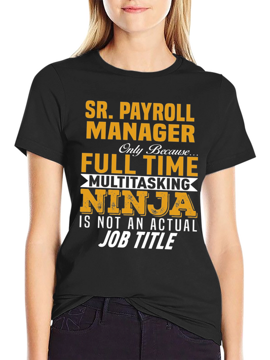 Sr. Payroll Manager Full Time Multitasking Ninja T-Shirt