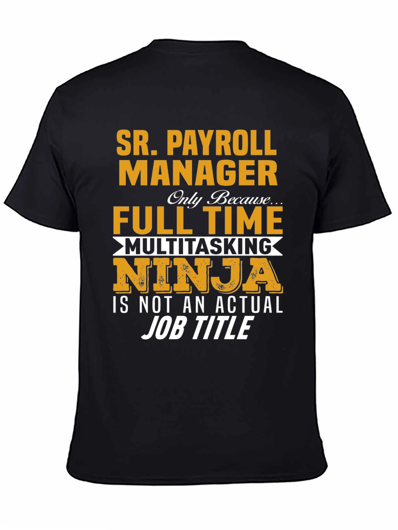 Sr. Payroll Manager Full Time Multitasking Ninja T-Shirt